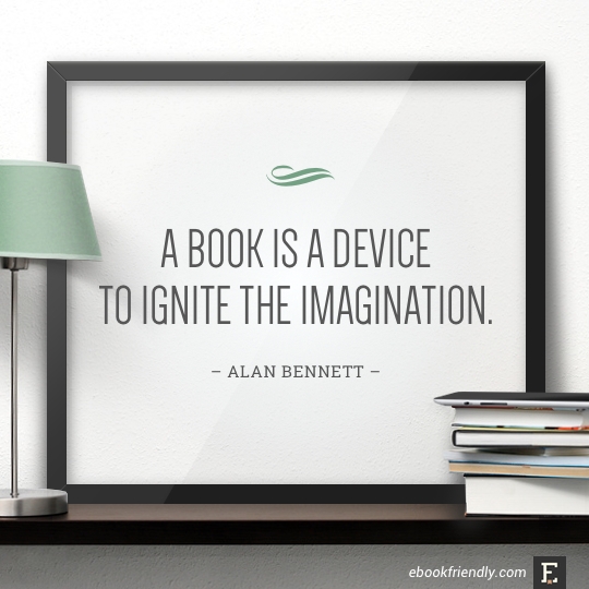 A book is a device to ignite the imagination. –Alan Bennett #book #quote