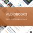 Everything you wanted to know about audiobooks in one place: facts, tips, comparisons, things to know