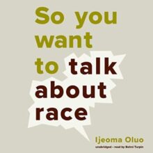 So You Want to Talk About Race by Ijeoma Oluo - Audible Plus best audiobooks
