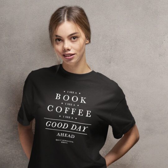 “I see a book, I see a coffee, I see a good day ahead” t-shirt